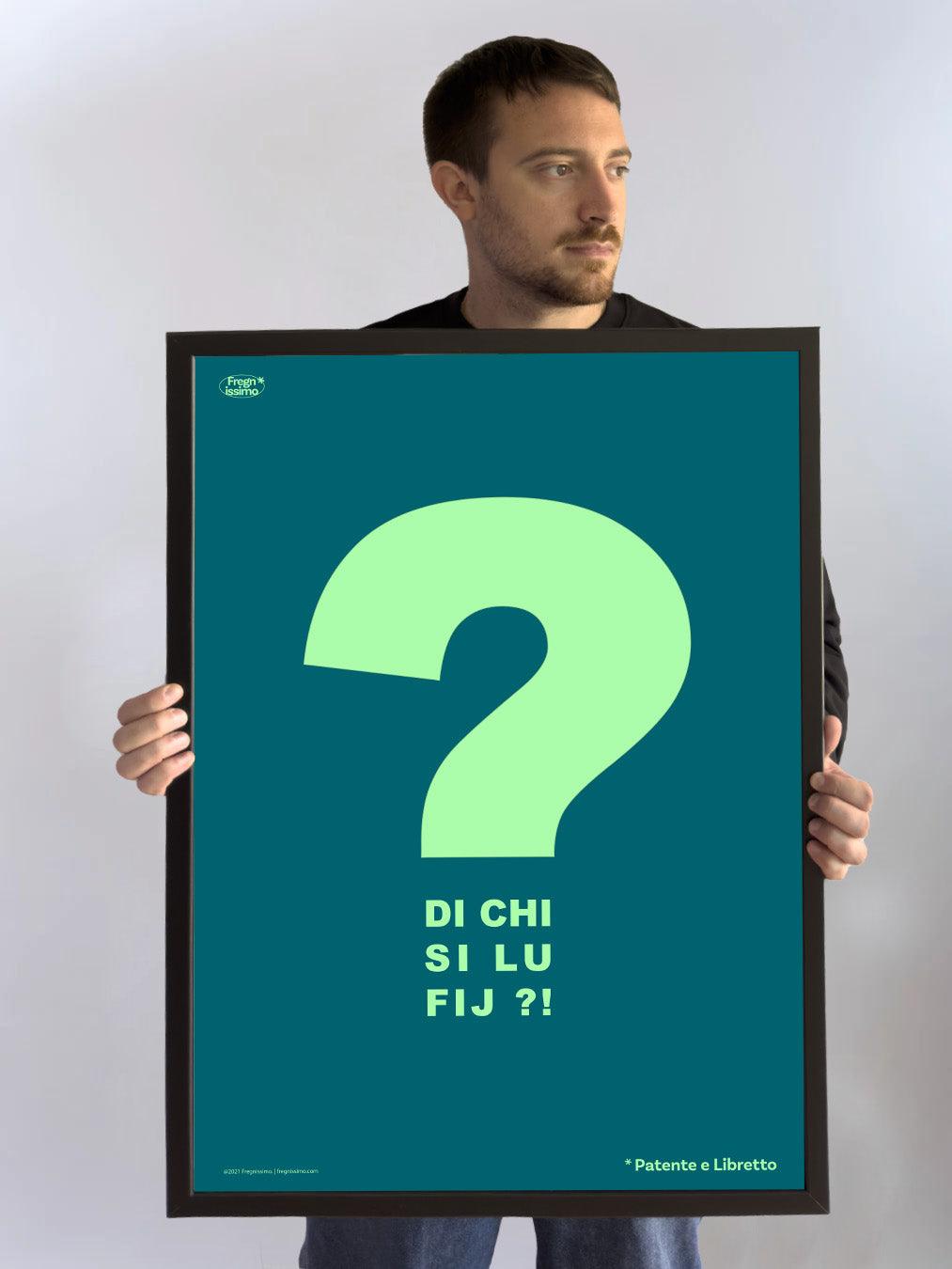 Poster 50x70cm - DI CHI SI LU FIJ? - Fregnissimo®